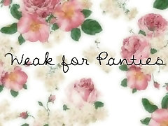 Weak for Panties