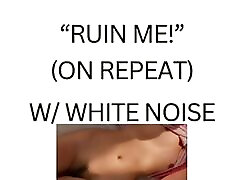 RUIN ME! white noise ASMR