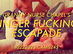 Granny Nurse Chapel&039;s Finger Fucking Escapade 10222023 CAMS245