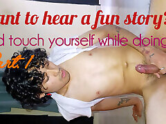 PoV: I just got home and I tell you about my day while I undress myself and start masturbating part. 1