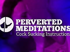 Cock Sucking Instructions - Perverted Meditations