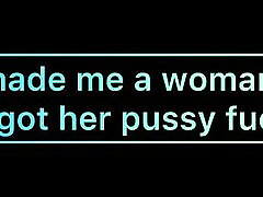 Made Me a Woman and Got Her Pussy Fucked
