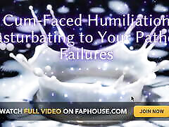 Cum-faced Humiliation - Masturbating to Your Pathetic Failures