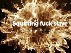 Squirting Fuck Slave Squirting Fuck Slave