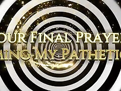 Your Final Prayer: Becoming My Pathetic Sissy