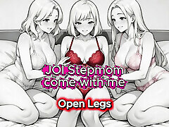 JOI Three Stepmother with Open legs - Come with me 100 You&039;ll cum - Dirty Talk JOI Three Stepmother with Open legs - Come with me 100 You&039;ll cum - Dirty Talk