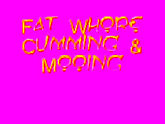 Fat slut being a fat cow